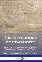 The Instruction of Ptah-Hotep: And the Instruction of Ke'Gemni; The Oldest Books in the World 1789875064 Book Cover