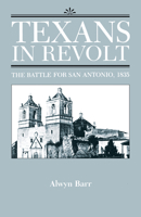 Texans in Revolt: The Battle for San Antonio, 1835 0292781202 Book Cover