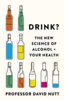 Drink?: The New Science of Alcohol and Your Health 030692384X Book Cover