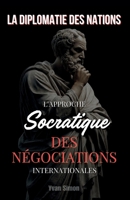 La Diplomatie des Nations: L'Approche Socratique des Négociations Internationales (French Edition) B0FRR6KSJ3 Book Cover