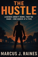 The Hustle: Legends Aren’t Born. They’re Made — One Knock at a Time. B0FRXQ54Y3 Book Cover