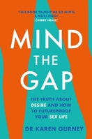 Mind The Gap: The Truth About Desire, and How to Futureproof Your Sex Life 1472267133 Book Cover