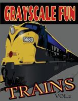 Grayscale Fun TRAINS Vol.2: Grayscale Fun TRAINS Vol.2 (Adult Coloring Books) (Grayscale Coloring Books) (Grayscale Adult Coloring) (Grayscale Photo Coloring) (TRAINS) (Grayscale Fun) (Realistic Color 1537264680 Book Cover