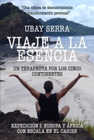 Viaje a la Esencia. Un Terapeuta Por Los Cinco Continentes: Expedici�n I: Europa Y �frica Con Escala En El Caribe 1534632549 Book Cover