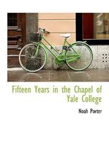 Fifteen Years in the Chapel of Yale College 0530106531 Book Cover