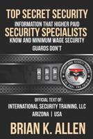 Top Secret Information That Higher Paid Security Specialists Know: and Minimum Wage Security Guards Don't! 1537085735 Book Cover