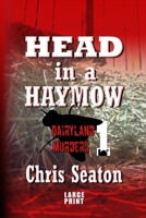 Head in a Haymow Large Print: Dairyland Murders Book 1 1466400676 Book Cover