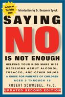 Saying No Is Not Enough: Helping Your Kids Make Wise Decisions About Alcohol, Tobacco, and Other Drugs-A Guide for Parents of Children Ages 3 Through 19 1557040419 Book Cover