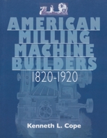 American Milling Machine Builders 1820-1920 1931626243 Book Cover