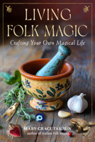 Living Folk Magic: Crafting Your Own Magical Life 1578638879 Book Cover