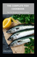 The Complete Fish Cookbook: Top Fish Recipes to Make at Home B09BYFX12V Book Cover