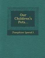 Our Children's Pets 1249977525 Book Cover