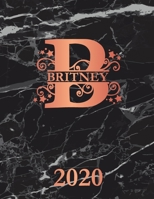 Britney: 2020. Personalized Name Weekly Planner Diary 2020. Monogram Letter B Notebook Planner. Black Marble & Rose Gold Cover. Datebook Calendar Schedule 1708206914 Book Cover