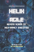 Helix Agile: Beyond Scrum to High-Impact Execution B0F1TX2PPP Book Cover