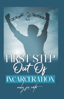First Steps Out of Incarceration B0F1KLH4BG Book Cover