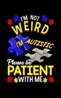 I'm Not Weird I'm Autistic Please Be Patient With Me: I'm Not Weird I'm Autistic 2020 Pocket Sized Weekly Planner & Gratitude Journal (53 Pages, 5" x ... - Small Fit For Purses, Backpacks & Pockets 1679684337 Book Cover