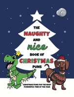 The Naughty and Nice Book of Christmas Puns: Christmas Puns for the Most Punderful Time of the Year (The Punny Book Collection) 0648860140 Book Cover