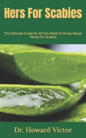 Hers For Scabies: The Ultimate Guide On All You Need To Know About Herbs For Scabies B09HG18HCZ Book Cover