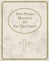 Thus Speaks Maitreya On Esa The Christ 0970733763 Book Cover