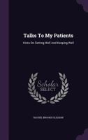 Talks To My Patients: Hints On Getting Well And Keeping Well 1022374125 Book Cover