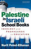 Palestine in Israeli School Books: Ideology and Propaganda in Education 1780765053 Book Cover