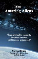 Those Amazing Aliens: We Are Here to Help Raise the Vibration of Mankind into Harmony with the Higher Planes. 1987559169 Book Cover