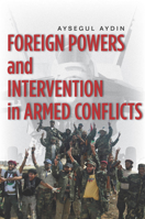 Foreign Powers and Intervention in Armed Conflicts 0804782814 Book Cover