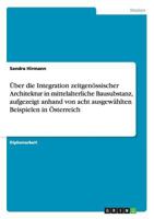 Über die Integration zeitgenössischer Architektur in mittelalterliche Bausubstanz, aufgezeigt anhand von acht ausgewählten Beispielen in Österreich 3640109422 Book Cover
