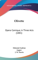 Olivette: Opera Comique, in Three Acts 1165648660 Book Cover