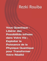 Vous Quantique : Libérer des Possibilités Infinies dans Votre Vie ; Exploiter la Puissance de la Physique Quantique pour Transformer Votre Réalité (The Quantum Living Series) (French Edition) B0FPCSP3CN Book Cover