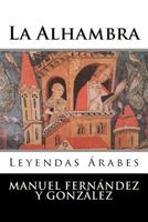 La Alhambra; Leyendas �rabes 1523619457 Book Cover