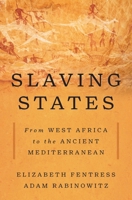 Slaving States: From West Africa to the Ancient Mediterranean 0691288062 Book Cover
