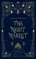 The Night Market: A Standalone Fae Fantasy Forbidden Romance (A Bound By Ravens Novel) 1954694296 Book Cover