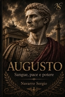 Augusto: Sangue, pace e potere (i grandi condottieri della storia antica) (Italian Edition) B0H6B2ZQ8Z Book Cover