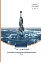 The Unwanted: Something of an Autobiographical and Autohistorical Novel 6202455454 Book Cover