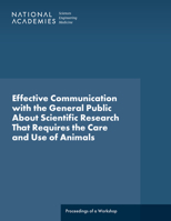 Effective Communication with the General Public About Scientific Research That Requires the Care and Use of Animals: Proceedings of a Workshop 0309717930 Book Cover