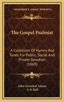 The Gospel Psalmist: A Collection of Hymns and Tunes for Public, Social and Private Devotion 1165224100 Book Cover