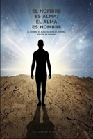 El Hombre es Alma; El Alma es Hombre (Spanish Edition) B0H43VJFNS Book Cover