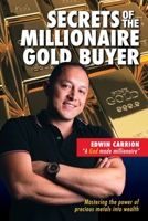 Secrets of the Millionaire Gold Buyer: Mastering the power of precious metals into wealth B0BM3GW9BM Book Cover