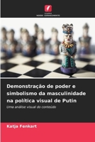 Demonstração de poder e simbolismo da masculinidade na política visual de Putin (Portuguese Edition) 6209798837 Book Cover