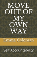 MOVE OUT OF MY OWN WAY: Self Accountability B08W3BWF78 Book Cover