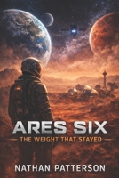ARES SIX: The weight that stayed (The ARES Protocol) B0GH8LJ8M4 Book Cover