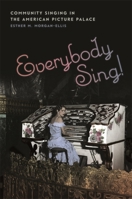 Everybody Sing!: Community Singing in the American Picture Palace 0820352047 Book Cover