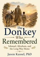 The Donkey Who Remembered: Ishmael, Abraham, and the Long Way Home (Young Minds · Living Wisdom) B0HFTRKVBT Book Cover
