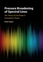Pressure Broadening of Spectral Lines: The Theory of Line Shape in Atmospheric Physics 1108488048 Book Cover