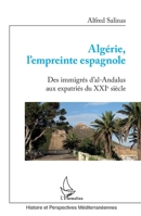 Algérie, l'empreinte espagnole: Des immigrés d'Al-Andalus aux expatriés du XXIe siècle (Histoire Et Perspectives Méditerranéennes) (French Edition) 2140260643 Book Cover