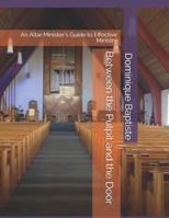 Between the Pulpit and the Door: An Altar Minister’s Guide to Effective Ministry 1794582274 Book Cover