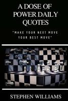 A Dose of Power Daily Quotes: Make Your Next Move Your Best Move 172464209X Book Cover