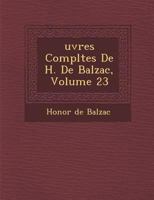 Uvres Completes de H. de Balzac, Volume 23 1249996384 Book Cover