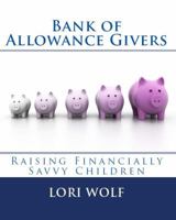 Bank of Allowance Givers: Raising Financially Savvy Children 1629640069 Book Cover